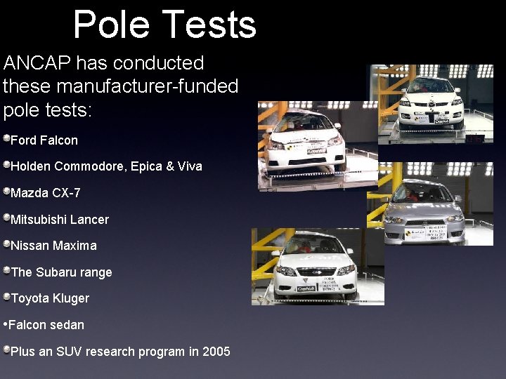 Pole Tests ANCAP has conducted these manufacturer-funded pole tests: Ford Falcon Holden Commodore, Epica