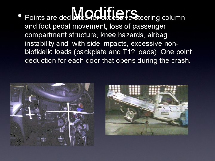 Modifiers • Points are deducted for excessive steering column and foot pedal movement, loss