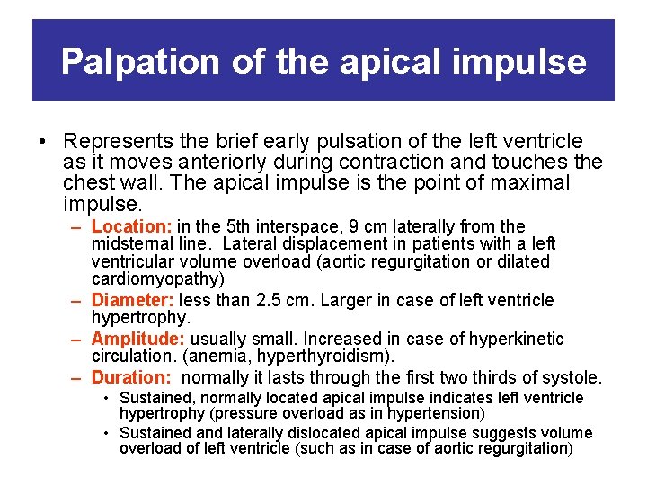 Palpation of the apical impulse • Represents the brief early pulsation of the left