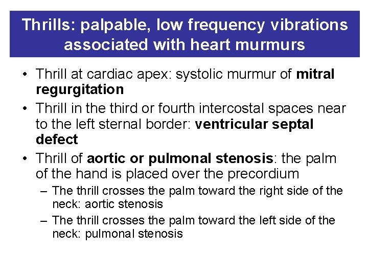 Thrills: palpable, low frequency vibrations associated with heart murmurs • Thrill at cardiac apex: