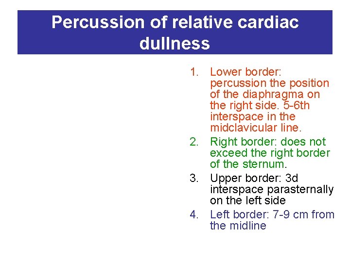 Percussion of relative cardiac dullness 1. Lower border: percussion the position of the diaphragma