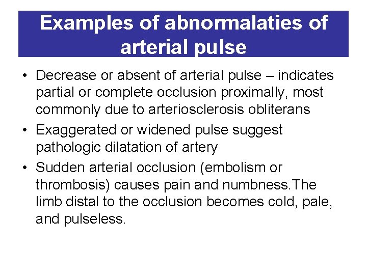 Examples of abnormalaties of arterial pulse • Decrease or absent of arterial pulse –