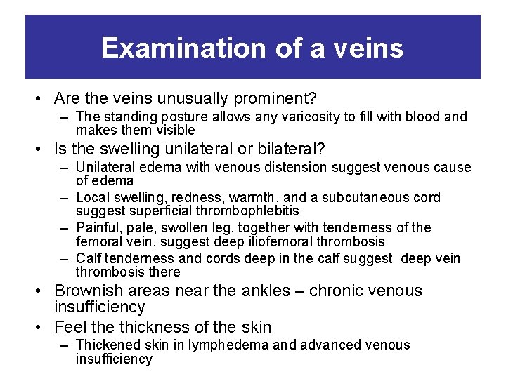 Examination of a veins • Are the veins unusually prominent? – The standing posture