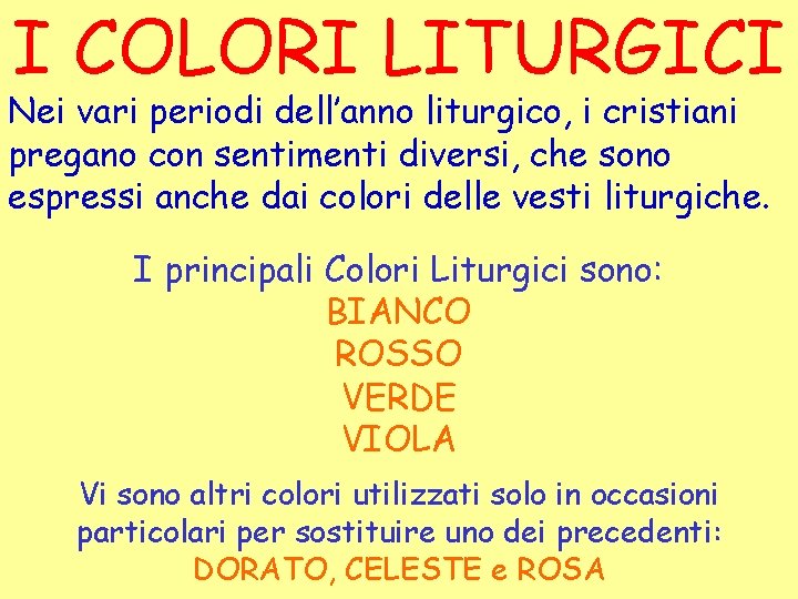 I COLORI LITURGICI Nei vari periodi dell’anno liturgico, i cristiani pregano con sentimenti diversi,