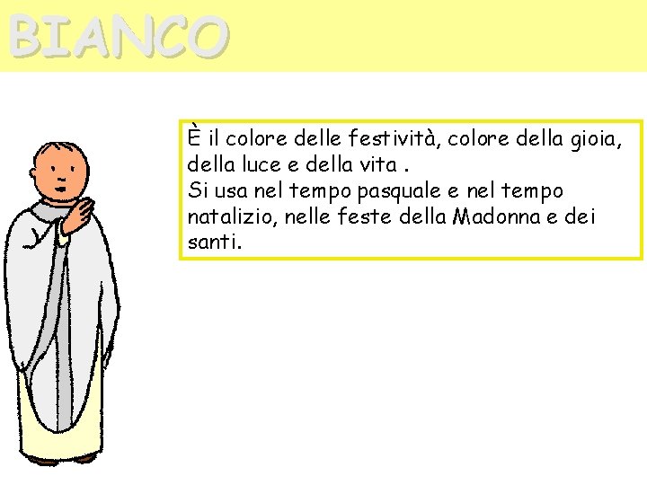 BIANCO È il colore delle festività, colore della gioia, della luce e della vita.