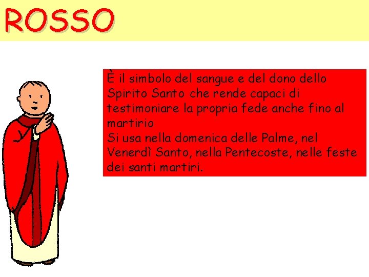 ROSSO È il simbolo del sangue e del dono dello Spirito Santo che rende