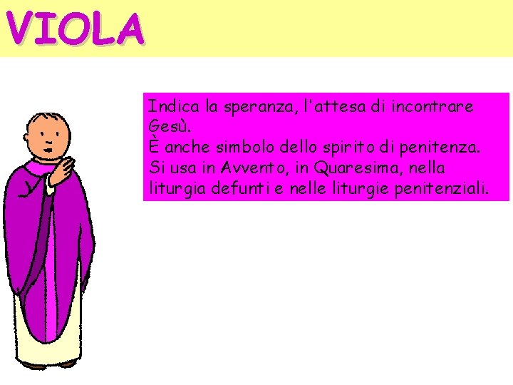 VIOLA Indica la speranza, l'attesa di incontrare Gesù. È anche simbolo dello spirito di