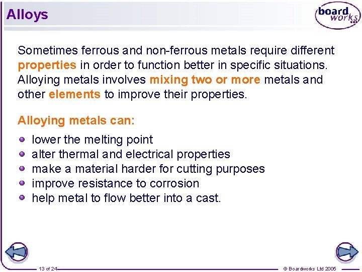 Alloys Sometimes ferrous and non-ferrous metals require different properties in order to function better