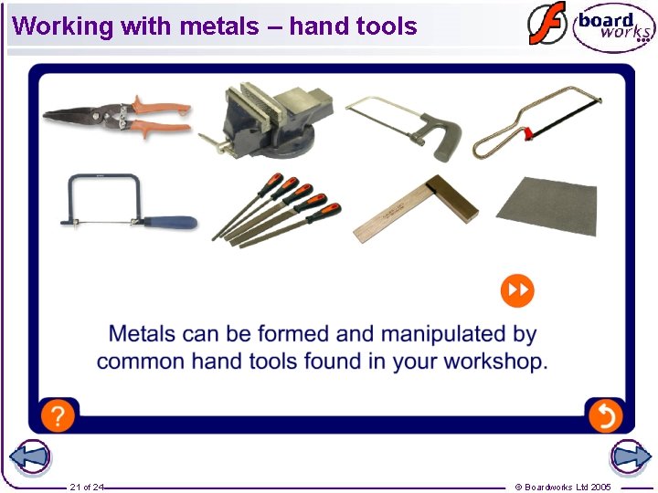 Working with metals – hand tools 21 of 24 © Boardworks Ltd 2005 