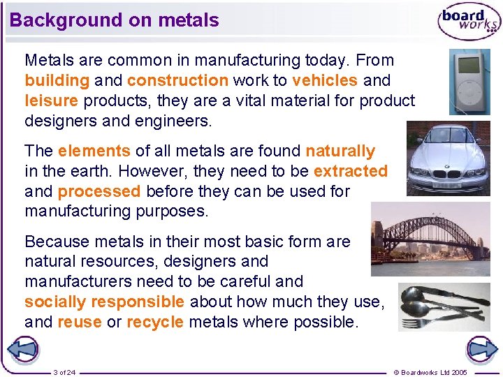 Background on metals Metals are common in manufacturing today. From building and construction work