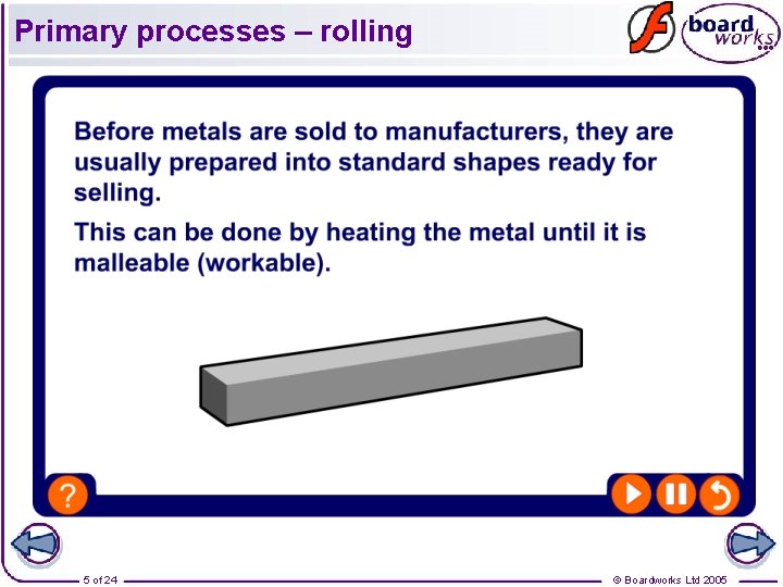 Primary processes – rolling 5 of 24 © Boardworks Ltd 2005 