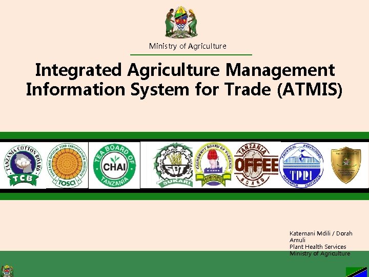 Ministry of Agriculture Integrated Agriculture Management Information System for Trade (ATMIS) Katemani Mdili /