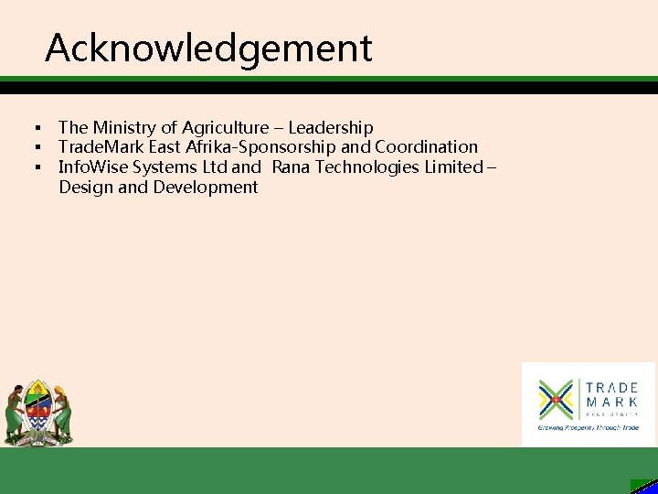 Acknowledgement § § § The Ministry of Agriculture – Leadership Trade. Mark East Afrika-Sponsorship
