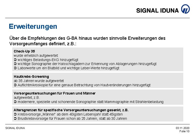 Erweiterungen Über die Empfehlungen des G-BA hinaus wurden sinnvolle Erweiterungen des Vorsorgeumfanges definiert, z.