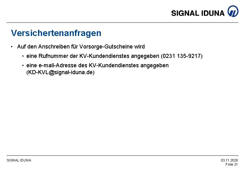 Versichertenanfragen • Auf den Anschreiben für Vorsorge-Gutscheine wird • eine Rufnummer der KV-Kundendienstes angegeben