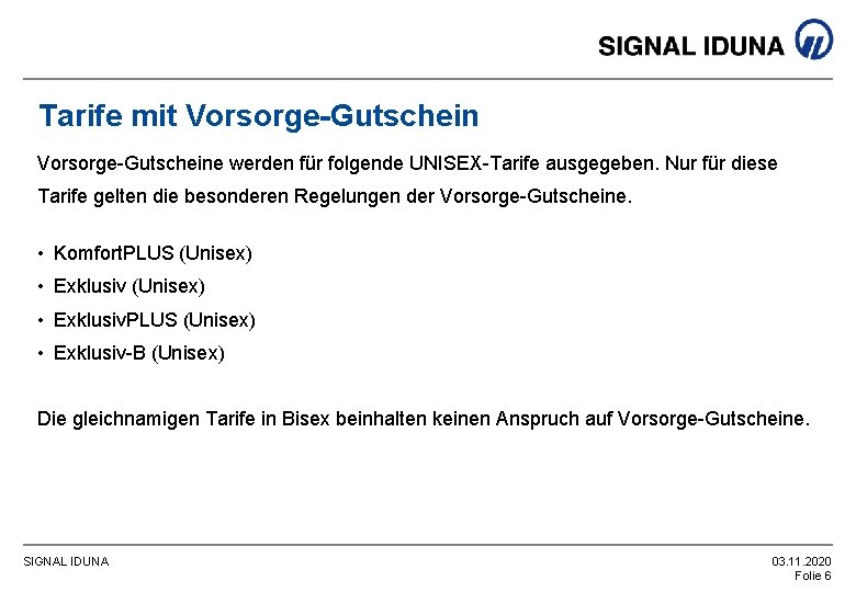 Tarife mit Vorsorge-Gutscheine werden für folgende UNISEX-Tarife ausgegeben. Nur für diese Tarife gelten die