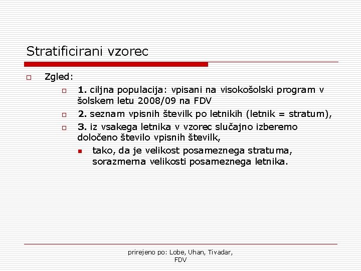 Stratificirani vzorec o Zgled: o o o 1. ciljna populacija: vpisani na visokošolski program