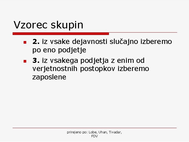 Vzorec skupin n n 2. iz vsake dejavnosti slučajno izberemo po eno podjetje 3.