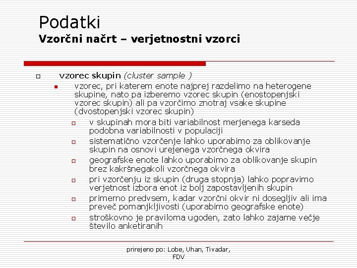 Podatki Vzorčni načrt – verjetnostni vzorci o vzorec skupin (cluster sample ) n vzorec,