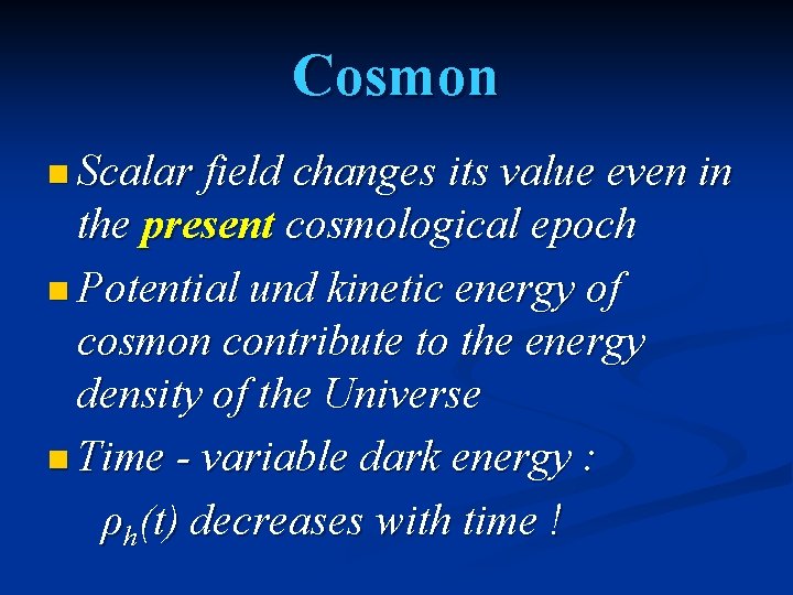 Cosmon n Scalar field changes its value even in the present cosmological epoch n