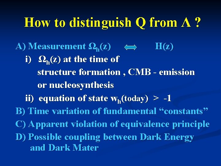 How to distinguish Q from Λ ? A) Measurement Ωh(z) H(z) i) Ωh(z) at