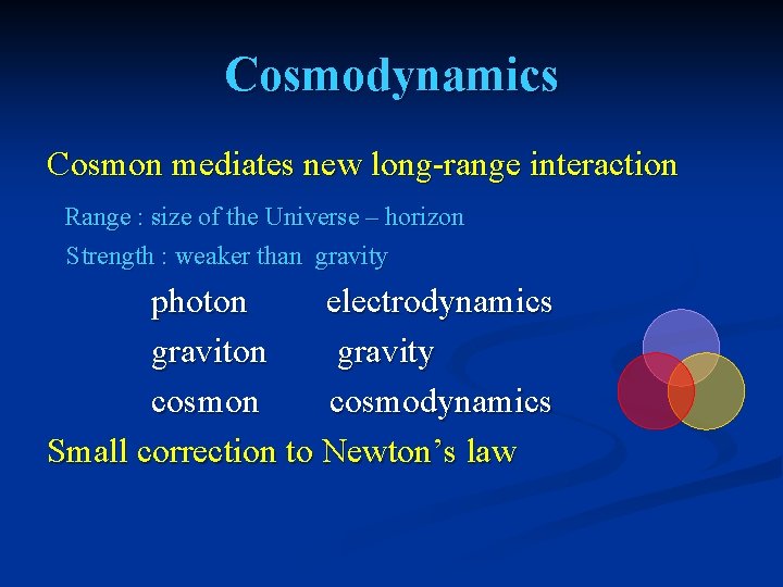 Cosmodynamics Cosmon mediates new long-range interaction Range : size of the Universe – horizon