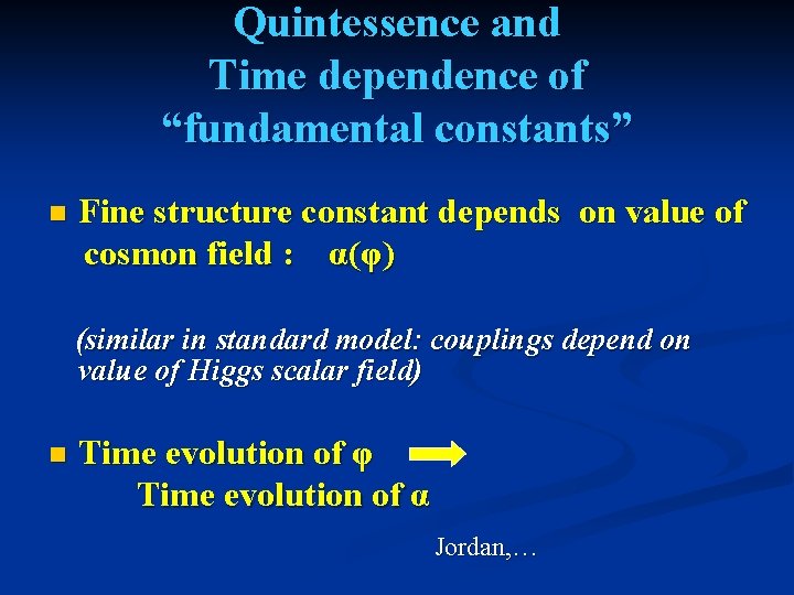 Quintessence and Time dependence of “fundamental constants” n Fine structure constant depends on value