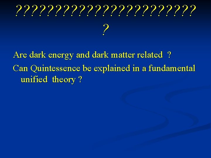 ? ? ? ? ? ? Are dark energy and dark matter related ?