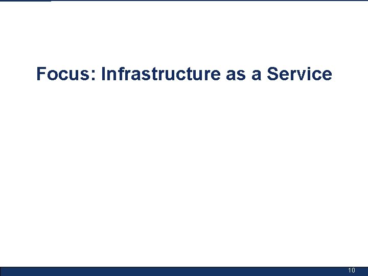 Focus: Infrastructure as a Service 10 