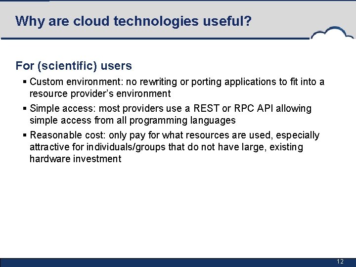 Why are cloud technologies useful? For (scientific) users § Custom environment: no rewriting or