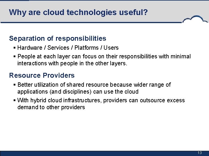 Why are cloud technologies useful? Separation of responsibilities § Hardware / Services / Platforms