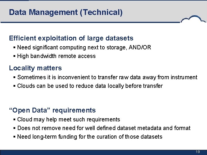 Data Management (Technical) Efficient exploitation of large datasets § Need significant computing next to