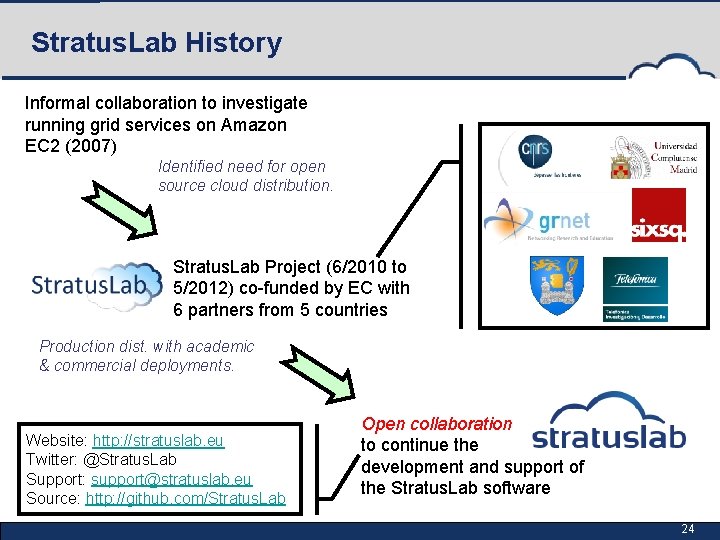 Stratus. Lab History Informal collaboration to investigate running grid services on Amazon EC 2
