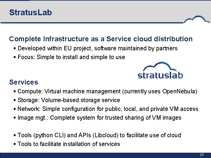 Stratus. Lab Complete Infrastructure as a Service cloud distribution § Developed within EU project,