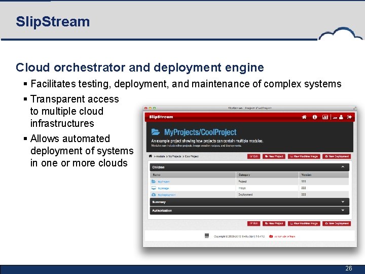 Slip. Stream Cloud orchestrator and deployment engine § Facilitates testing, deployment, and maintenance of