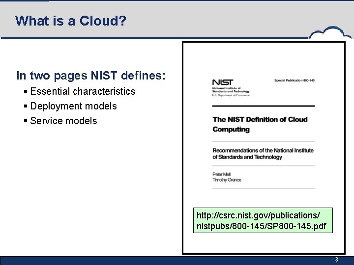 What is a Cloud? In two pages NIST defines: § Essential characteristics § Deployment