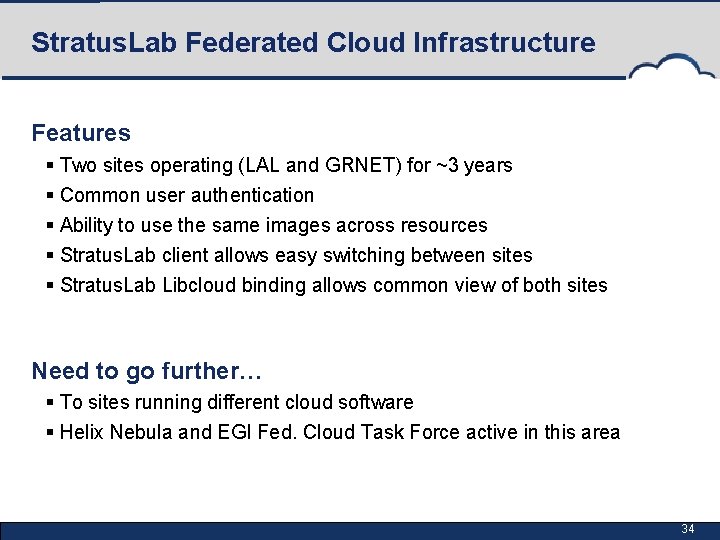 Stratus. Lab Federated Cloud Infrastructure Features § Two sites operating (LAL and GRNET) for