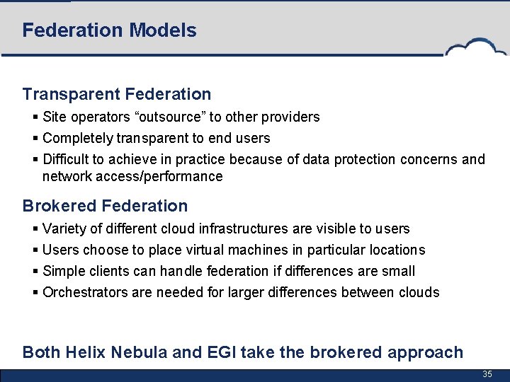 Federation Models Transparent Federation § Site operators “outsource” to other providers § Completely transparent
