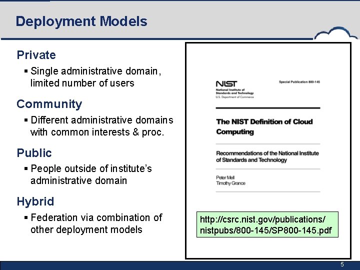 Deployment Models Private § Single administrative domain, limited number of users Community § Different