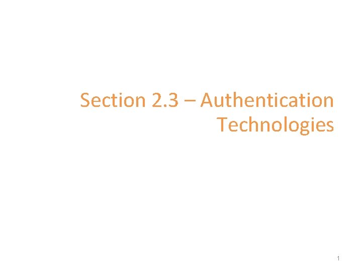 Section 2. 3 – Authentication Technologies 1 