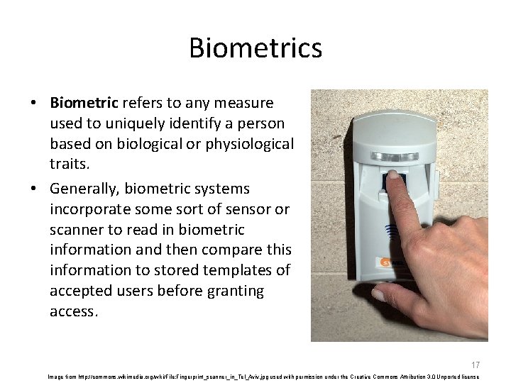 Biometrics • Biometric refers to any measure used to uniquely identify a person based