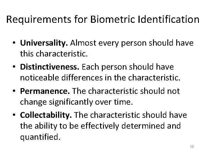 Requirements for Biometric Identification • Universality. Almost every person should have this characteristic. •