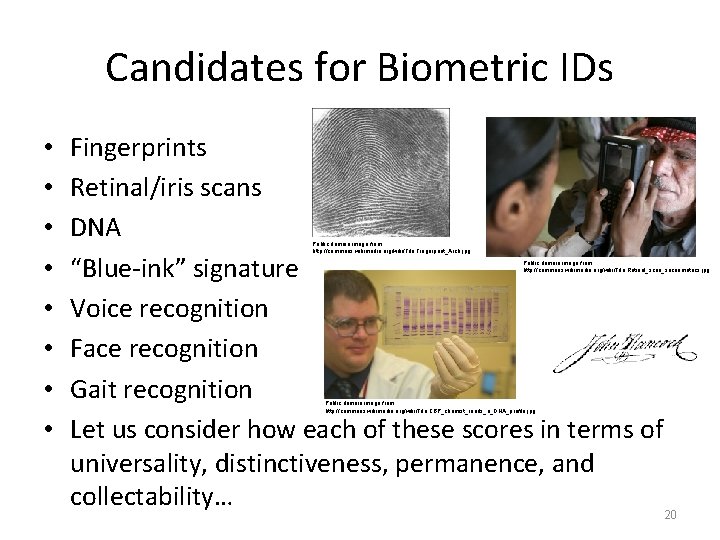 Candidates for Biometric IDs • • Fingerprints Retinal/iris scans DNA “Blue-ink” signature Voice recognition
