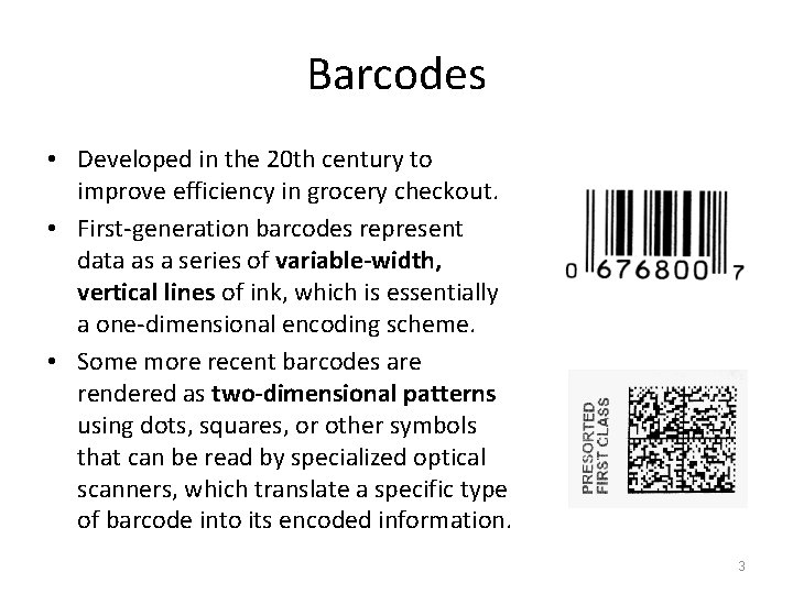 Barcodes • Developed in the 20 th century to improve efficiency in grocery checkout.