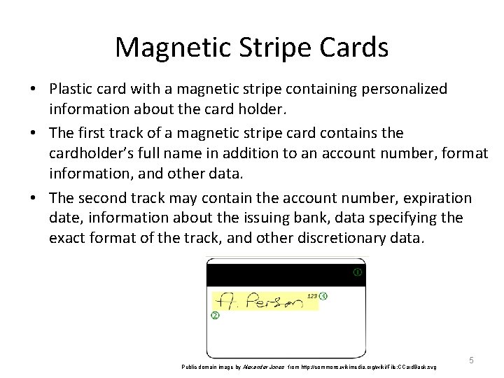 Magnetic Stripe Cards • Plastic card with a magnetic stripe containing personalized information about