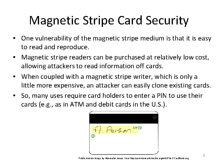 Magnetic Stripe Card Security • One vulnerability of the magnetic stripe medium is that
