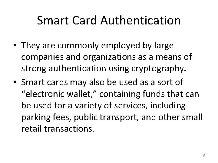Smart Card Authentication • They are commonly employed by large companies and organizations as