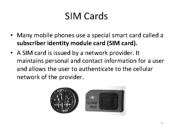 SIM Cards • Many mobile phones use a special smart card called a subscriber