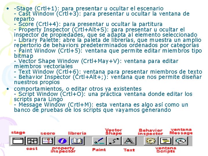  • -Stage (Crtl+1): para presentar u ocultar el escenario - Cast Window (Crtl+3):
