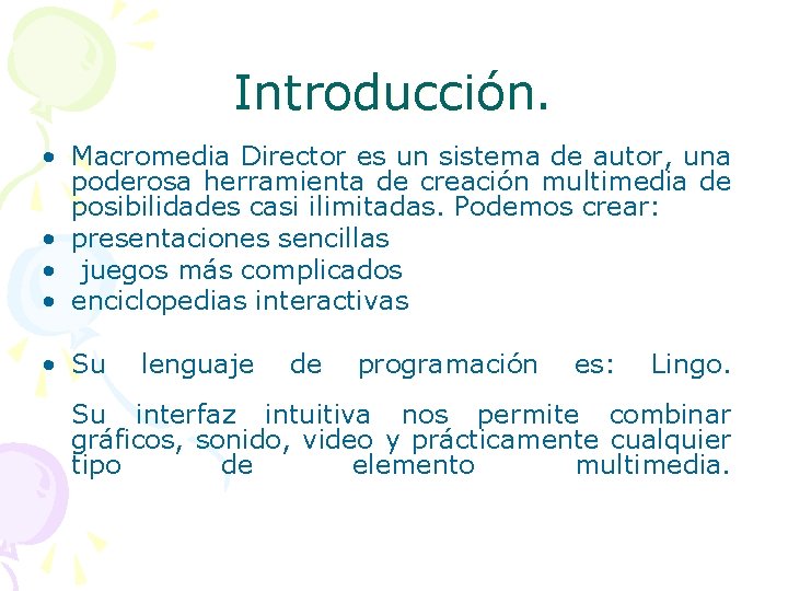 Introducción. • Macromedia Director es un sistema de autor, una poderosa herramienta de creación